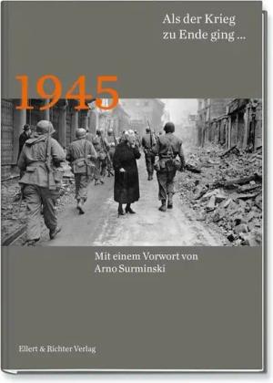 1945 Als der Krieg zu Ende ging…