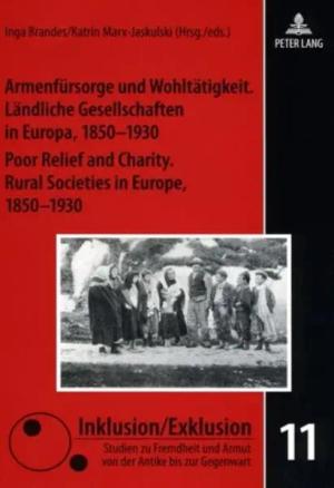 Armenfürsorge und Wohltätigkeit. Ländliche Gesellschaften in Europa, 1850-1930- Poor Relief and Charity. Rural Societies in Europe, 1850-1930