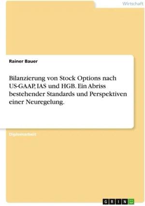 Bilanzierung von Stock Options nach US-GAAP, IAS und HGB. Ein Abriss bestehender Standards und Perspektiven einer Neuregelung.