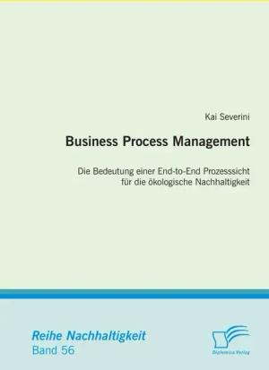 Business Process Management: Die Bedeutung einer End-to-End Prozesssicht für die ökologische Nachhaltigkeit