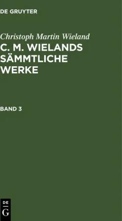 Christoph Martin Wieland: C. M. Wielands Sämmtliche Werke / Christoph Martin Wieland: C. M. Wielands Sämmtliche Werke. Band 3