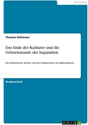 Das Ende der Katharer und die Geburtsstunde der Inquisition