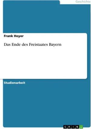 Das Ende des Freistaates Bayern