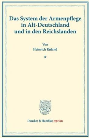 Das System der Armenpflege in Alt-Deutschland und in den Reichslanden.