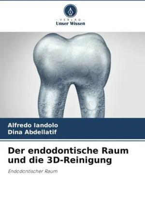 Der endodontische Raum und die 3D-Reinigung