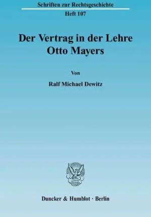 Der Vertrag in der Lehre Otto Mayers.