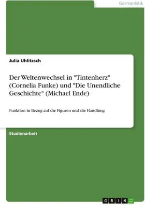 Der Weltenwechsel in "Tintenherz" (Cornelia Funke) und "Die Unendliche Geschichte" (Michael Ende)