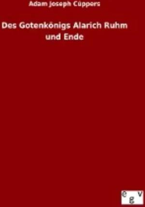 Des Gotenkönigs Alarich Ruhm und Ende