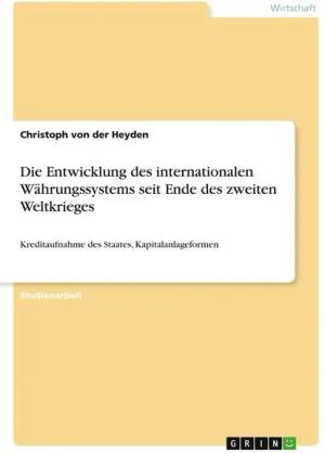 Die Entwicklung des internationalen Währungssystems seit Ende des zweiten Weltkrieges