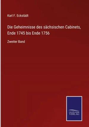 Die Geheimnisse des sächsischen Cabinets, Ende 1745 bis Ende 1756