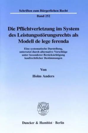 Die Pflichtverletzung im System des Leistungsstörungsrechts als Modell de lege ferenda.