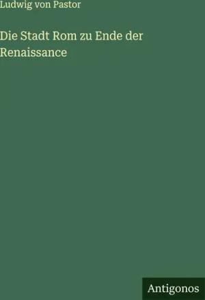 Die Stadt Rom zu Ende der Renaissance
