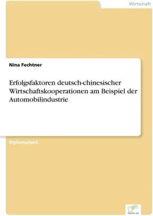 Erfolgsfaktoren deutsch-chinesischer Wirtschaftskooperationen am Beispiel der Automobilindustrie