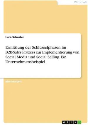 Ermittlung der Schlüsselphasen im B2B-Sales Prozess zur Implementierung von Social Media und Social Selling. Ein Unternehmensbeispiel