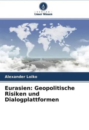 Eurasien: Geopolitische Risiken und Dialogplattformen