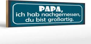 Femer GmbH Holzbild Spruch 46x10 cm Papa ich habe nachgemessen du bist großartig, (1 St), Glatte Holzfaserplatte (MDF), vorn beschichtet