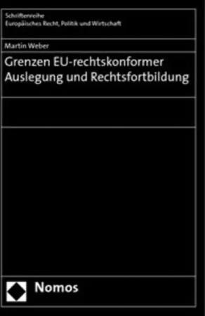 Grenzen EU-rechtskonformer Auslegung und Rechtsfortbildung