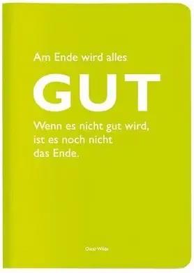 Heft A6 kariert, "Am Ende wird alles Gut. Wenn es nicht gut wird, ist es noch nicht das Ende." (Oscar Wilde)