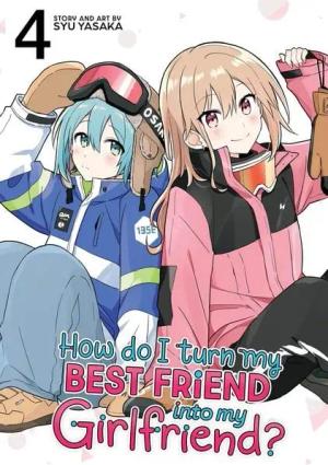 How Do I Turn My Best Friend Into My Girlfriend? Vol. 4