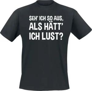 Sprüche T-Shirt - Seh' ich so aus, als hätt' ich Lust? - M bis 5XL - für Männer - Größe 3XL - schwarz