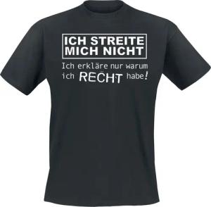 Sprüche T-Shirt - Ich streite mich nicht. Ich erkläre nur warum ich Recht habe! - M bis 5XL - für Männer - Größe XXL - schwarz