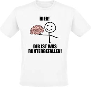 Sprüche T-Shirt - Hier! Dir ist was runtergefallen! - S bis 5XL - für Männer - Größe XL - weiß