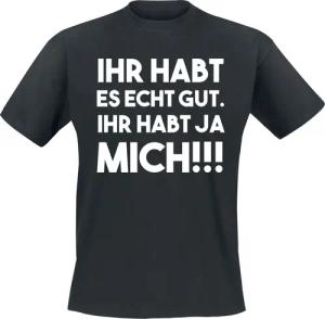 Sprüche T-Shirt - Ihr habt es echt gut - S bis 4XL - für Männer - Größe L - schwarz