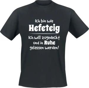 Sprüche T-Shirt - Ich bin wie Hefeteig - M bis 4XL - für Männer - Größe 3XL - schwarz