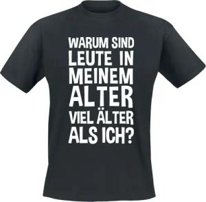 Sprüche T-Shirt - Warum sind Leute in meinem Alter viel älter als ich? - S bis 5XL - für Männer - Größe XXL - schwarz