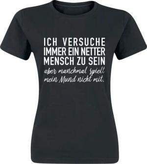Sprüche T-Shirt - Ich versuche immer ein netter Mensch zu sein ... - S bis 3XL - für Damen - Größe L - schwarz