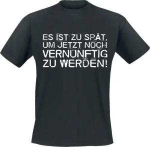 Sprüche T-Shirt - Es ist zu spät, um jetzt noch vernünftig zu werden! - M bis 4XL - für Männer - Größe M - schwarz