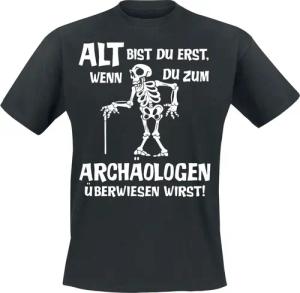 Sprüche T-Shirt - Alt bist du erst, wenn du zum Archäologen überwiesen wirst! - M bis 4XL - für Männer - Größe 4XL - schwarz