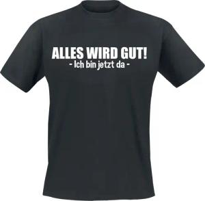 Sprüche T-Shirt - Alles wird gut! - Ich bin jetzt da - S bis 3XL - für Männer - Größe XXL - schwarz