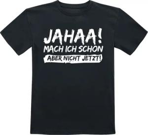 Sprüche T-Shirt für Kleinkinder - Kids - Jahaa! Mach ich schon aber nicht jetzt! - für Mädchen & Jungen - schwarz