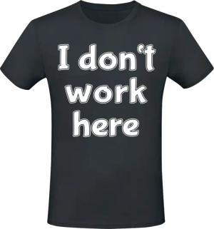 Sprüche T-Shirt - I Don't Work Here - M bis 5XL - für Männer - Größe L - schwarz