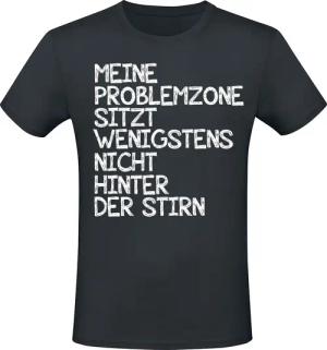 Sprüche T-Shirt - Meine Problemzone sitzt wenigstens nicht hinter der Stirn - M bis XL - für Männer - Größe M - schwarz