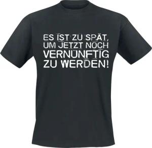 Sprüche T-Shirt - Es ist zu spät, um jetzt noch vernünftig zu werden! - M bis 4XL - für Männer - Größe 3XL - schwarz