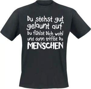 Sprüche T-Shirt - Du stehst gut gelaunt auf du fühlst dich wohl und dann triffst du MENSCHEN - S bis 4XL - für Männer - Größe XXL - schwarz