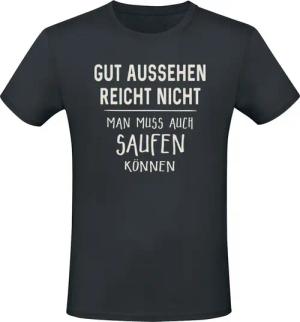Sprüche T-Shirt - Gut aussehen reicht nicht - man muss auch saufen können - M - für Männer - Größe M - schwarz