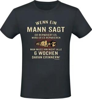 Sprüche T-Shirt - Wenn ein Mann sagt er repariert es, wird er es reparieren - man muss ihn nicht alle 6 Wochen daran erinnern! - M bis 3XL - für