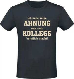 Sprüche T-Shirt - Ich habe keine Ahnung was mein Kollege beruflich macht! - L bis 3XL - für Männer - Größe XXL - schwarz