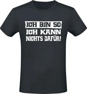 Sprüche T-Shirt - Ich bin so ich kann nichts dafür! - M bis L - für Männer - Größe L - schwarz