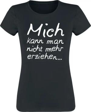 Sprüche T-Shirt - Mich kann man nicht mehr erziehen... - S bis XXL - für Damen - Größe M - schwarz