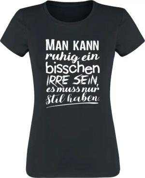 Sprüche T-Shirt - Man kann ruhig ein bisschen irre sein, es muss nur Stil haben. - S bis XXL - für Damen - Größe XXL - schwarz