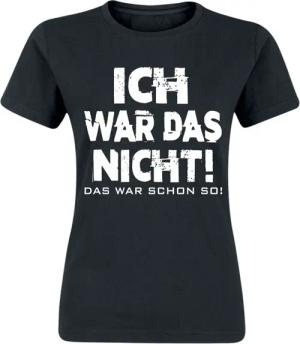 Sprüche T-Shirt - Ich war das nicht! Das war schon so! - S bis XXL - für Damen - Größe XXL - schwarz