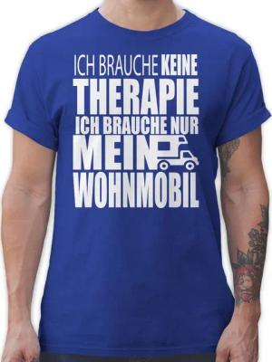 Shirtracer T-Shirt Ich brauche keine Therapie Ich brauche nur mein Wohnmobil weiß Hobby Outfit