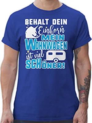 Shirtracer T-Shirt Behalt dein Einhorn Mein Wohnwagen ist schöner Hobby Outfit