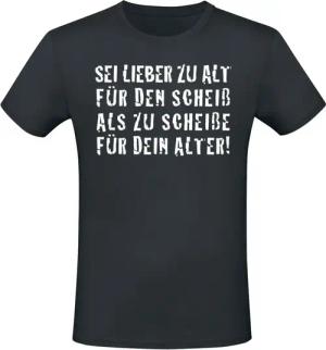 Sprüche T-Shirt - Sei lieber zu alt für den Scheiß ... - S bis XXL - für Männer - Größe XXL - schwarz