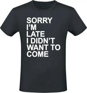Sprüche T-Shirt - Sorry I'm Late - M bis 3XL - für Männer - Größe XXL - schwarz