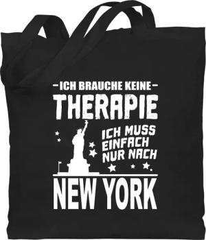 Shirtracer Umhängetasche Ich brauche keine Therapie Ich muss einfach nur nach New York - weiß, Stadt und City Outfit